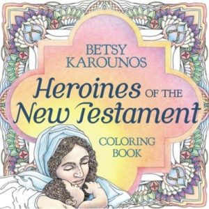 Coloring Book: Betsy Karounos - Heroines of the New Testament