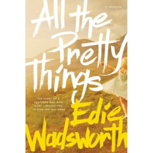 Edie Wadsworth - All the Pretty Things: A Memoir
