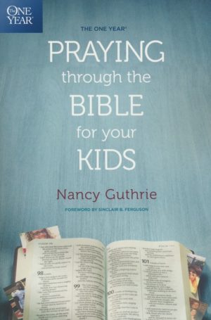 Nancy Guthrie - The One Year Praying Through the Bible for Your Kids