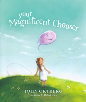 John Ortberg, Robert Dunn - Your Magnificent Chooser