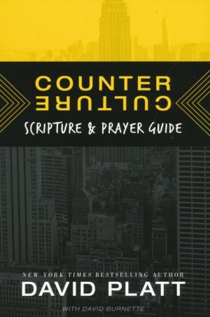 David Platt - Counter Culture: Scripture & Prayer Guide
