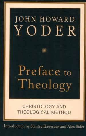 John Howard Yoder - Preface to Theology: Christology and Theological Method