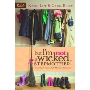Kathi Lipp, Carol Boley - But I'm NOT a Wicked Stepmother!
