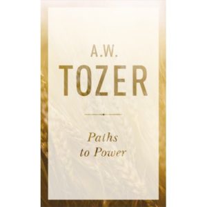 A. W. Tozer - Paths to Power