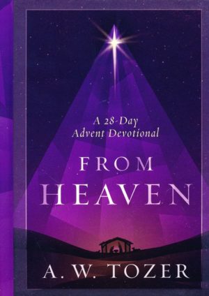 A.W. Tozer - From Heaven: A 28 Day Advent Devotional