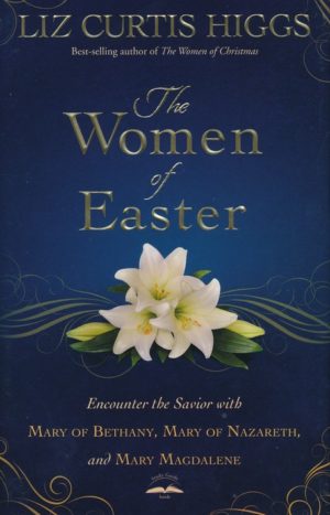 Liz Curtis Higgs - The Women of Easter