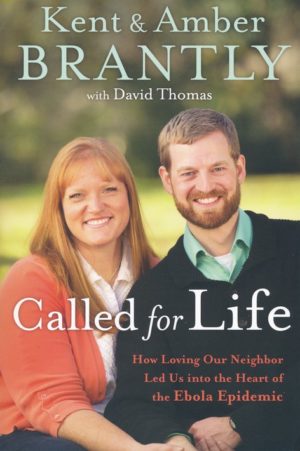 Kent Brantly, Amber Brantly, David Thomas - Called for Life