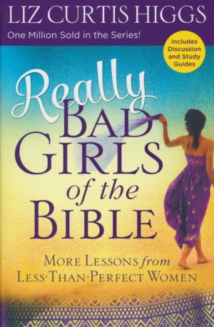 Liz Curtis Higgs - Really Bad Girls of the Bible