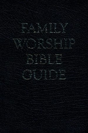 Joel Beeke, Michael Barrett, Jerry Bilkes, Paul Smalley - Family Worship Bible Guide