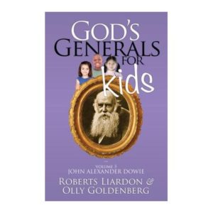 Roberts Liardon, Olly Goldenberg - God's Generals for Kids: John Alexander Dowie