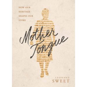 Leonard Sweet - Mother Tongue