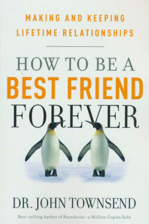 John Townsend - How To Be A Best Friend Forever
