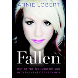 Annie Lobert - Fallen: Out of the Sex Industry and into the Arms of the Savior