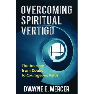 Dwayne E. Mercer - Overcoming Spiritual Vertigo