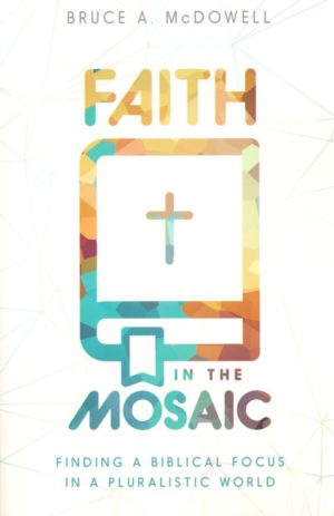 Bruce A. McDowell - Faith In The Mosaic