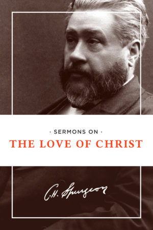 Charles H. Spurgeon - Sermons on the Love of Christ