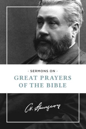 Charles H. Spurgeon - Sermons of Great Prayers of the Bible