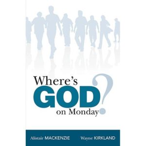Alistair Mackenzie; Wayne Kirkland - Where's God on Monday?
