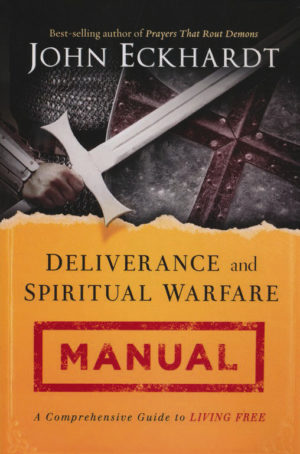 John Eckhardt - Deliverance and Spiritual Warfare Manual