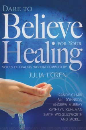 Julia Loren - Dare To Believe For Your Healing