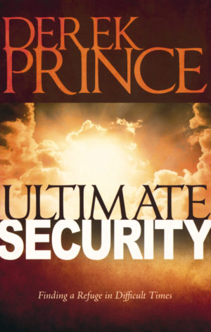 Derek Prince - Ultimate Security: Finding A Refuge in Difficult Times