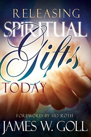 James W. Goll - Releasing Spiritual Gifts Today