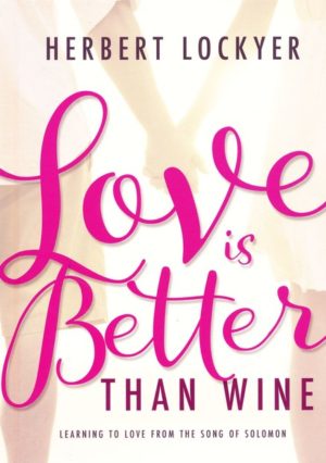 Herbert Lockyer - Love Is Better Than Wine