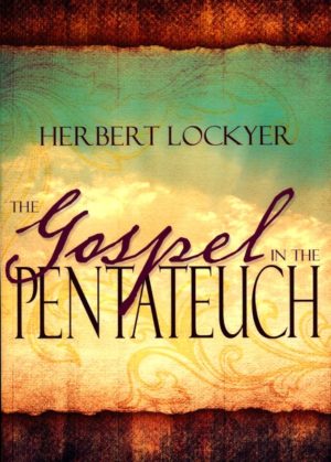 Herbert Lockyer - The Gospel in The Pentateuch