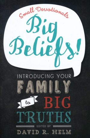 David R. Helm - Small Devotionals, Big Beliefs!