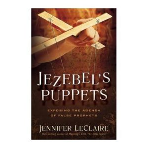 Jennifer LeClaire - Jezebel's Puppets: Exposing the Agenda of False Prophets