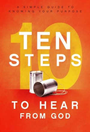 10 Steps To Hear From God: A Simple Guide to Knowing Your Purpose