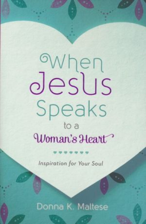 Donna K. Maltese - When Jesus Speaks to a Woman's Heart: A Devotional