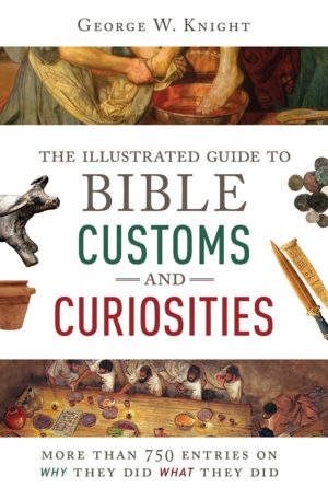 George Knight - The Illustrated Guide To Bible Customs And Curiosities