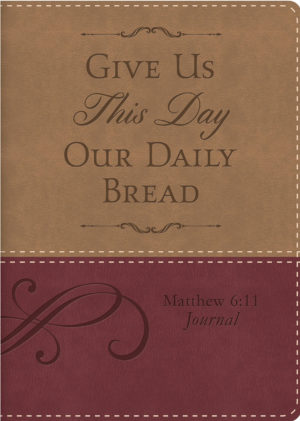 Give Us This Day Our Daily Bread Matthew 6:11 Journal