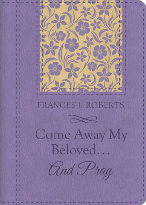 Frances Roberts - Come Away My Beloved... And Pray