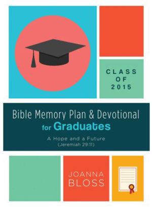 Joanna Bloss - Bible Memory Plan And Devotional For Graduates Class Of 2015