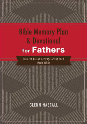 Glenn Hascall - Bible Memory Plan And Devotional For Fathers