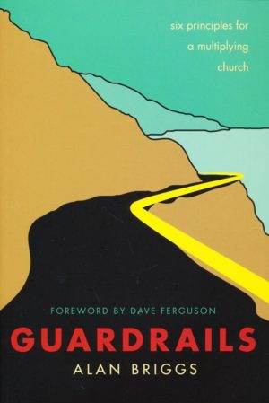 Alan Briggs, David Ferguson - Guardrails: Six Principles for a Multiplying Church