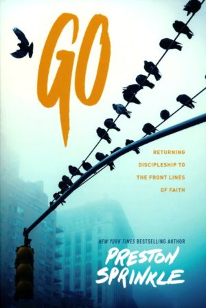 Preston Sprinkle - Go: Returning Discipleship to the Frontlines of Faith