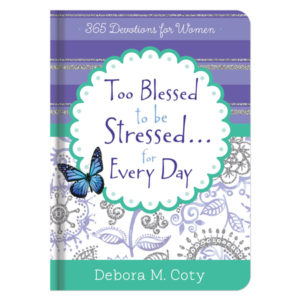 Debora M. Coty - Too Blessed to Be Stressed... for Every Day: 365 Devotions for Women