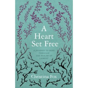 Christina Fox - A Heart Set Free