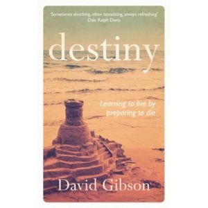David Gibson - Destiny:  Learning to Live by Preparing to Die