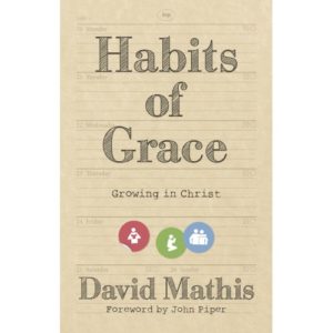 David Mathis - Habits of Grace