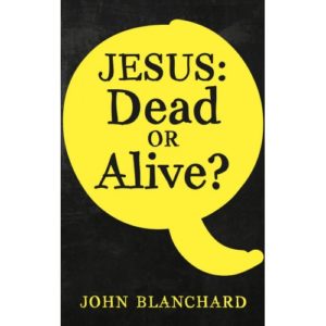 John Blanchard - Jesus: Dead or Alive?