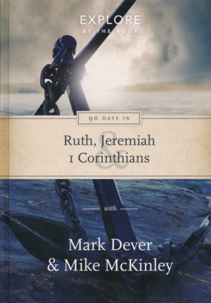 Mark Dever, Mike McKinley - 90 Days in Ruth, Jeremiah and 1 Corinthians