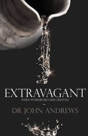 John Andrews - Extravagant: When Worship Becomes Lifestyle