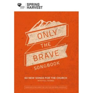 Spring Harvest Only The Brave Songbook 2018