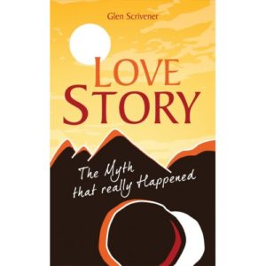 Glen Scrivener - Love Story: The myth that really happened