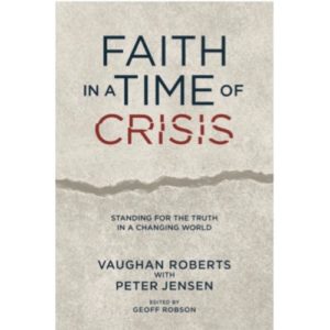 Vaughan Roberts, Peter Jensen - Faith in a Time of Crisis
