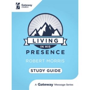 Robert Morris - Living in His Presence Study Guide